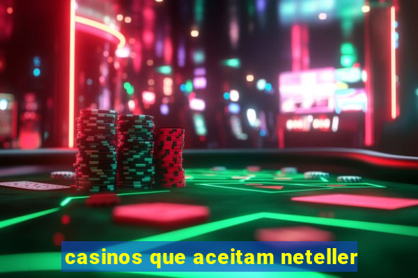 casinos que aceitam neteller